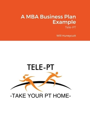 A MBA Business Plan Example: Tele-PT by Huneycutt, Will