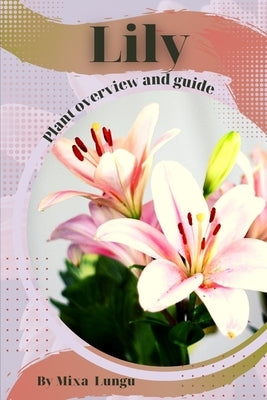 Lily: Plant overview and guide by Lungu, Mixa