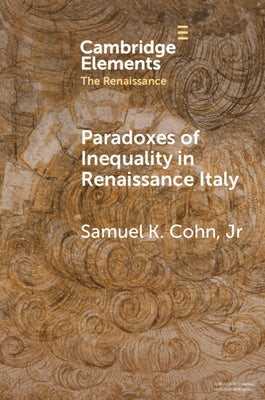 Paradoxes of Inequality in Renaissance Italy by Cohn Jr, Samuel K.