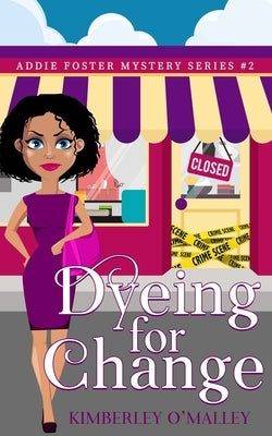 Dyeing For Change by O'Malley, Kimberley
