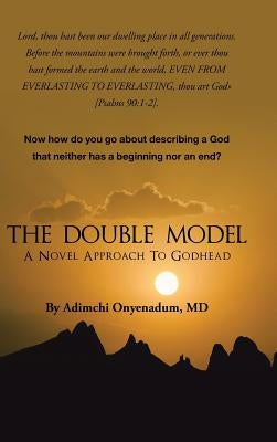 The Double Model: A Novel Approach to Godhead by Onyenadum, Adimchi