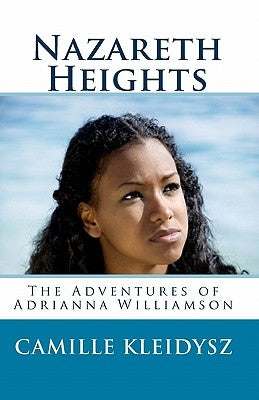 Nazareth Heights: The Adventures of Adrianna Williamson by Kleidysz, Camille