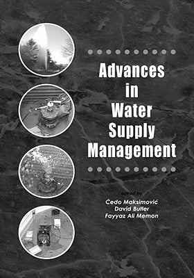 Advances in Water Supply Management: Proceedings of the Ccwi '03 Conference, London, 15-17 September 2003 by Maksimovic, Cedo