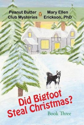 Did Bigfoot Steal Christmas?: Peanut Butter Club Mysteries: Book 3 by Erickson, Mary Ellen