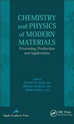 Chemistry and Physics of Modern Materials: Processing, Production and Applications by Aneli, Jimsher N.