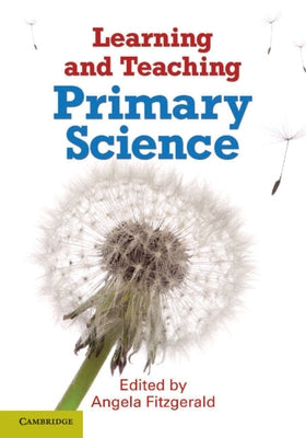 Learning and Teaching Primary Science by Fitzgerald, Angela