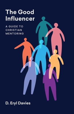 The Good Influencer: A Guide to Christian Mentoring by Davies, D. Eryl