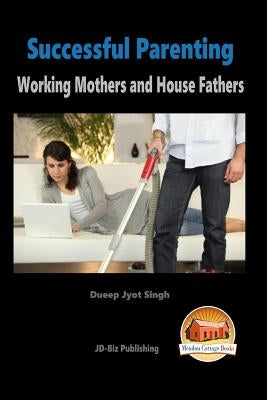 Successful Parenting - Working Mothers and House Fathers by Davidson, John