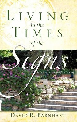 Living in the Times of the Signs by Barnhart, David R.
