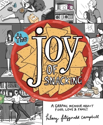 The Joy of Snacking: A Graphic Memoir about Food, Love, and Family by Campbell, Hilary Fitzgerald
