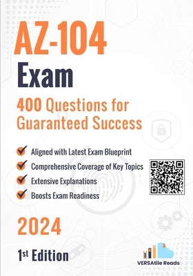 AZ-104 Exam 400 Questions for Guaranteed Success: 1st Edition - 2024 by Reads, Versatile