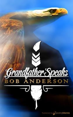 Grandfather Speaks by Anderson, Bob