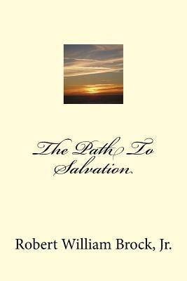 The Path To Salvation by Brock Jr, Robert William