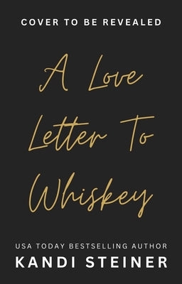 A Love Letter to Whiskey by Steiner, Kandi