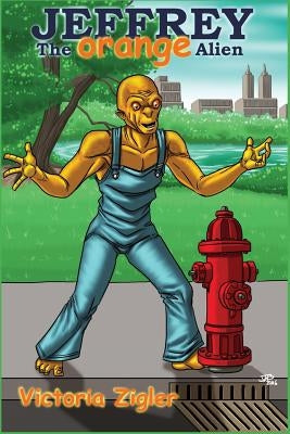 Jeffrey The Orange Alien by Zigler, Victoria