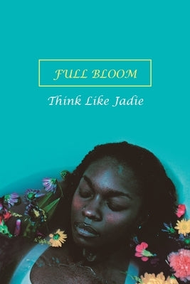 Full Bloom by Think Like Jadie