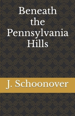 Beneath the Pennsylvania Hills by Schoonover, J.