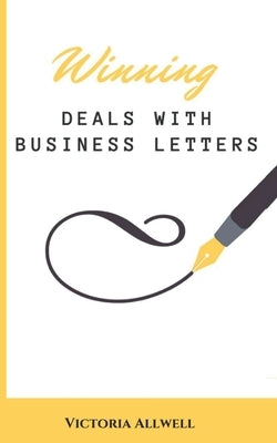 Winning Business Deals With Business Letters by Allwell, Victoria