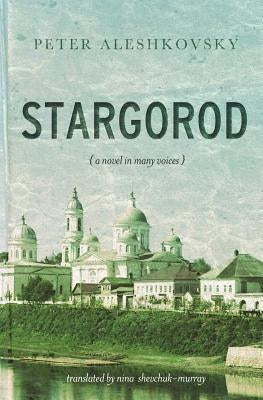 Stargorod: A novel in many voices by Aleshkovsky, Peter