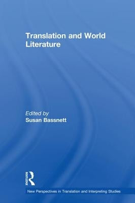 Translation and World Literature by Bassnett, Susan