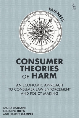 Consumer Theories of Harm: An Economic Approach to Consumer Law Enforcement and Policy Making by Siciliani, Paolo