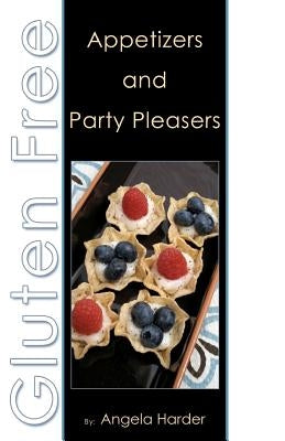 Gluten Free Appetizers and Party Pleasers by Harder, Angela