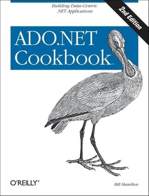 ADO.NET 3.5 Cookbook: Building Data-Centric .Net Applications by Hamilton, Bill