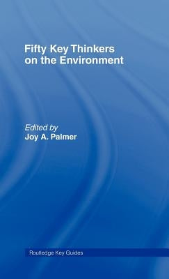 Fifty Key Thinkers on the Environment by Palmer, Joy A.