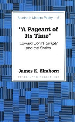 «A Pageant of Its Time»: Edward Dorn's Slinger and the Sixties by Baker, Peter Nicholas