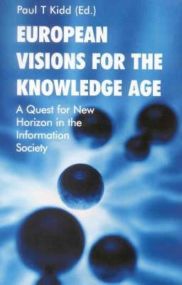 European Visions for the Knowledge Age: A Quest for New Horizons in the Information Society by Kidd, Paul T.
