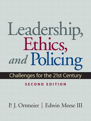 Leadership, Ethics and Policing: Challenges for the 21st Century by Ortmeier, P.