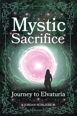 Mystic Sacrifice Journey to Elvaturia by Schliebe, Jordan