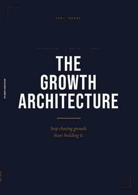 The Growth Architecture by House, Joel