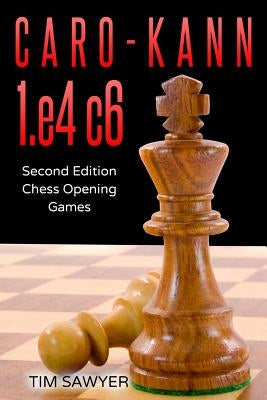 Caro-Kann 1.e4 c6: Second Edition - Chess Opening Games by Sawyer, Tim