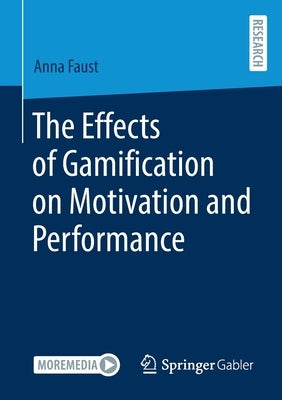 The Effects of Gamification on Motivation and Performance by Faust, Anna