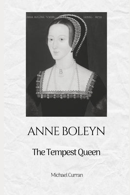 Anne Boelyn: The Tempest Queen by Curran, Michael