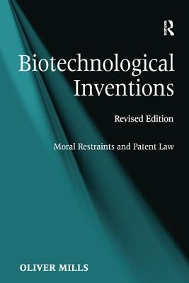 Biotechnological Inventions: Moral Restraints and Patent Law by Mills, Oliver