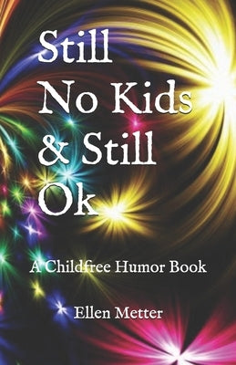 Still No Kids & Still Ok: A Childfree Humor Book by Metter, Ellen