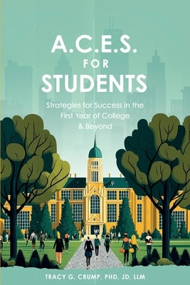 A.C.E.S. for Students: Strategies for Success in the First Year of College & Beyond by Crump Jd LLM, Tracy G.