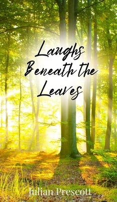 Laughs Beneath the Leaves by Prescott, Julian