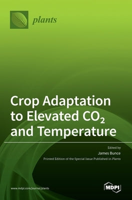 Crop Adaptation to Elevated CO2 and Temperature by Bunce, James