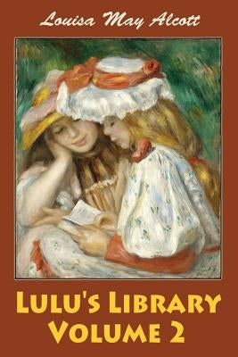 Lulu's Library Volume 2 by Alcott, Louisa May