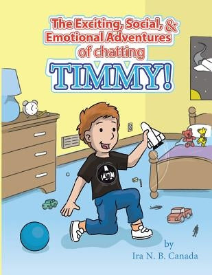 The Exciting, Social, & Emotional Adventures of Chatting Timmy! by Canada, Ira N. B.
