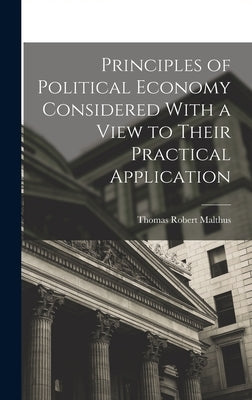 Principles of Political Economy Considered With a View to Their Practical Application by Malthus, Thomas Robert