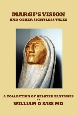 Margi's Vision and Other Sightless Tales: A Collection of Related Fantasies by Sass, William O.