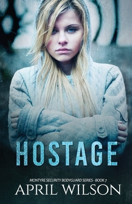 Hostage: McIntyre Security Bodyguard Series - Book 7 by Wilson, April