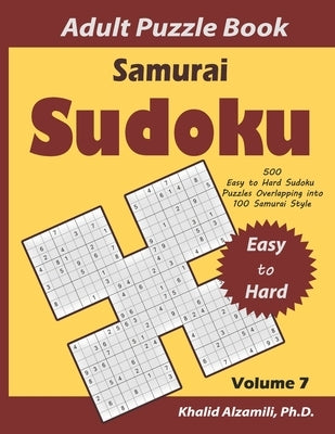 Samurai Sudoku Adult Puzzle Book: 500 Easy to Hard Sudoku Puzzles Overlapping into 100 Samurai Style: Keep Your Brain Young by Alzamili, Khalid