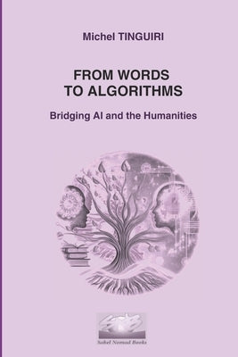From Words to Algorithms: Bridging AI and the Humanities by Tinguiri, Michel