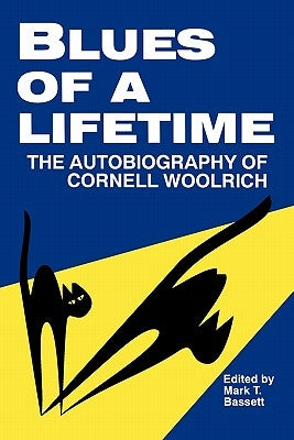 Blues of a Lifetime: Autobiography of Cornell Woolrich by Bassett, Mark T.