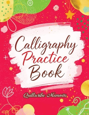 Calligraphy Practice Book: Handwriting Workbook for Adults and Beginners with Tracing Exercises, Improve Penmanship Skills, Learn Elegant Lettering an by Memoirs, Quillscribe